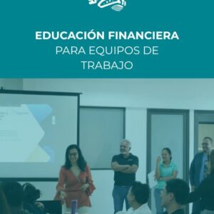 EDUCACIÓN FINANCIERA PARA EQUIPOS DE TRABAJO (ORDEN, CLARIDAD Y MEJORES DECISIONES)